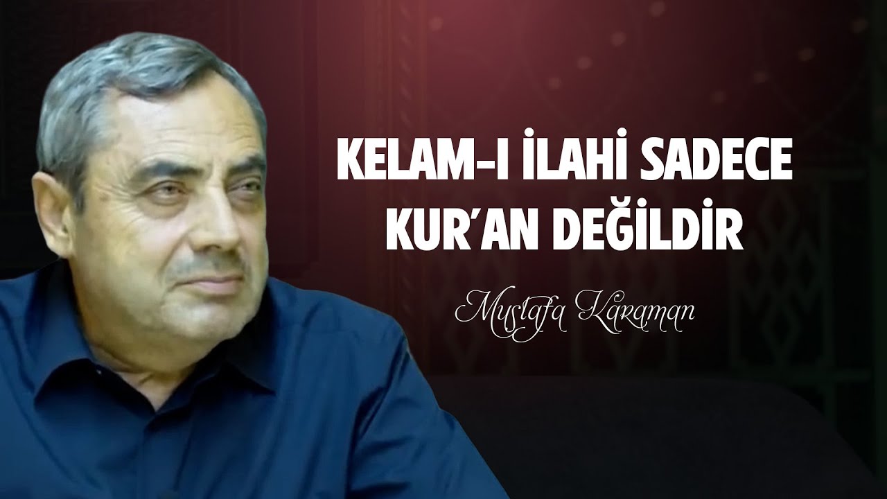 Kelam-ı İlahi Sadece Kur'an Değildir - Mustafa Karaman