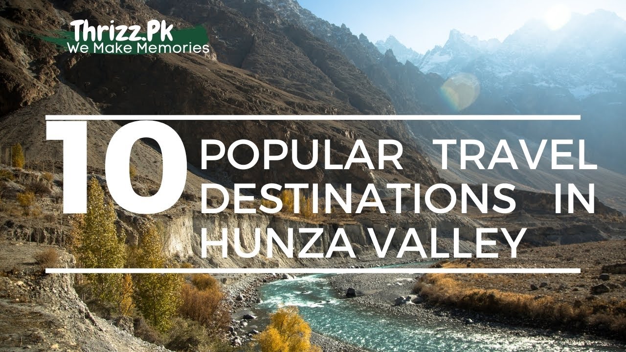 Top 10 Popular Travel Destinations In Hunza Valley, Pakistan