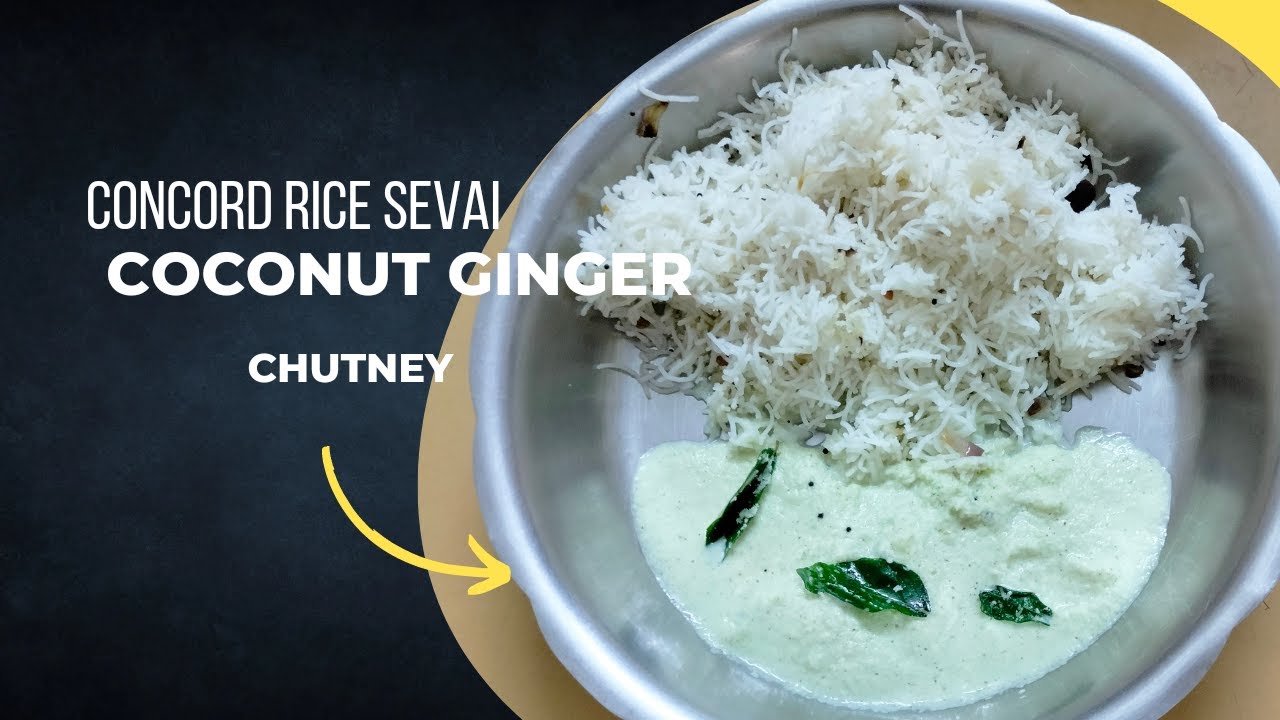 Concord Rice Sevai & coconut Ginger Chutney