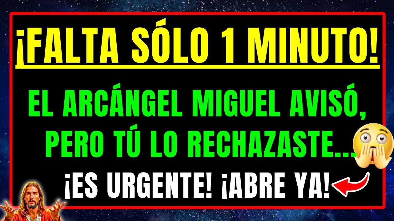 DIOS DICE QUE ES URGENTE: ¡FALTA SÓLO 1 MINUTO! EL ARCÁNGEL MIGUEL TE SUPLICA: ESCUCHA A JESÚS AHORA