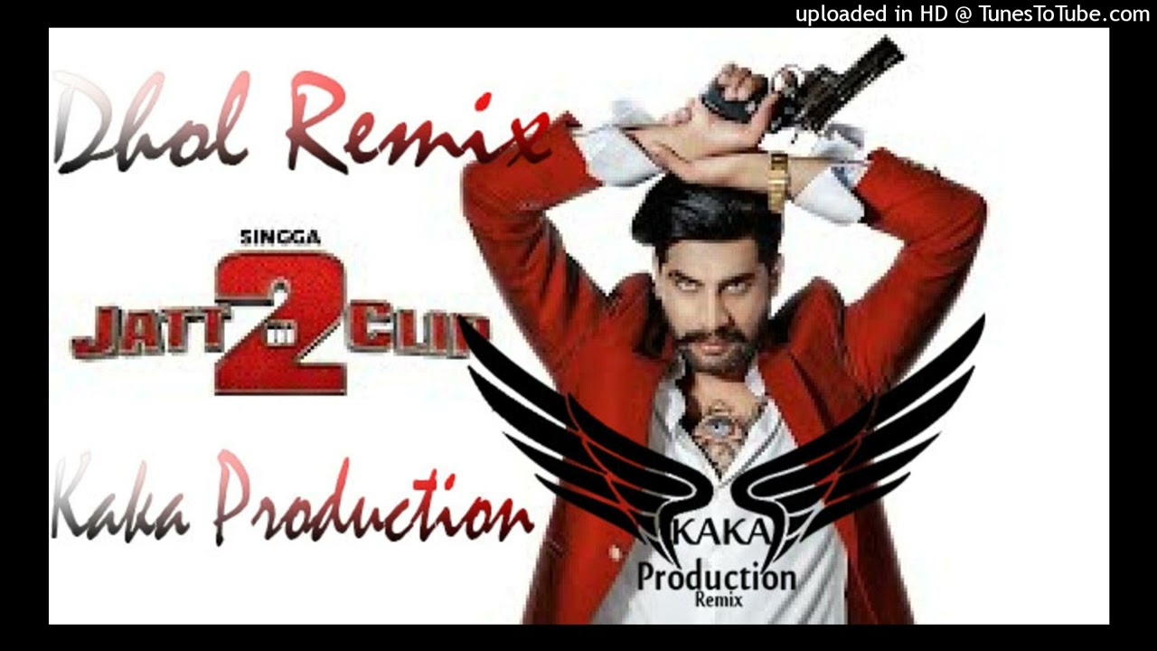 Jatt Di Clip 2 Dhol Remix Ver 2 Singga KAKA PRODUCTION Punjabi Remix Songs