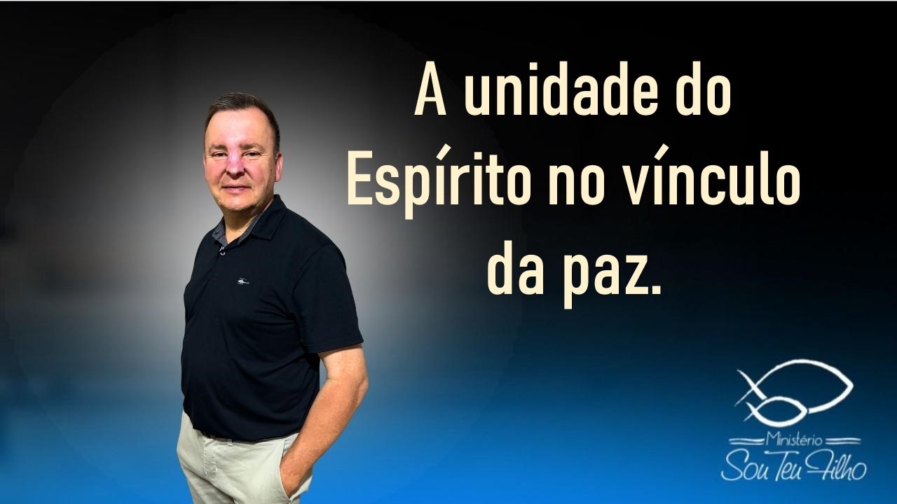 A unidade do Espírito no vínculo da paz.