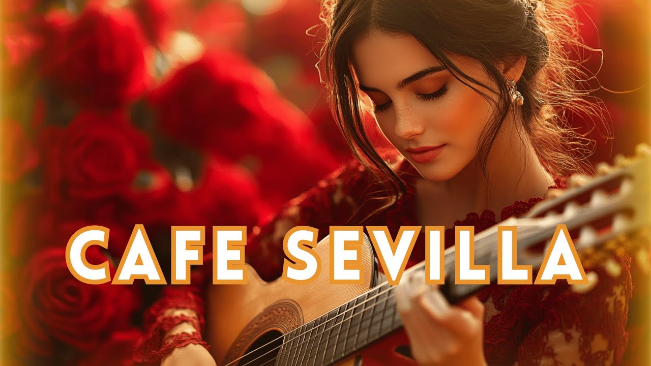 🔥 Caf&eacute; Sevilla: Flamenco Guitar Instrumentals & Spanish Background Music 🎶 Sevilla Flamenco Rhythms🌹