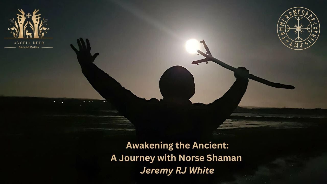 Awakening the Ancient: A Journey with Norse Shaman Jeremy RJ White