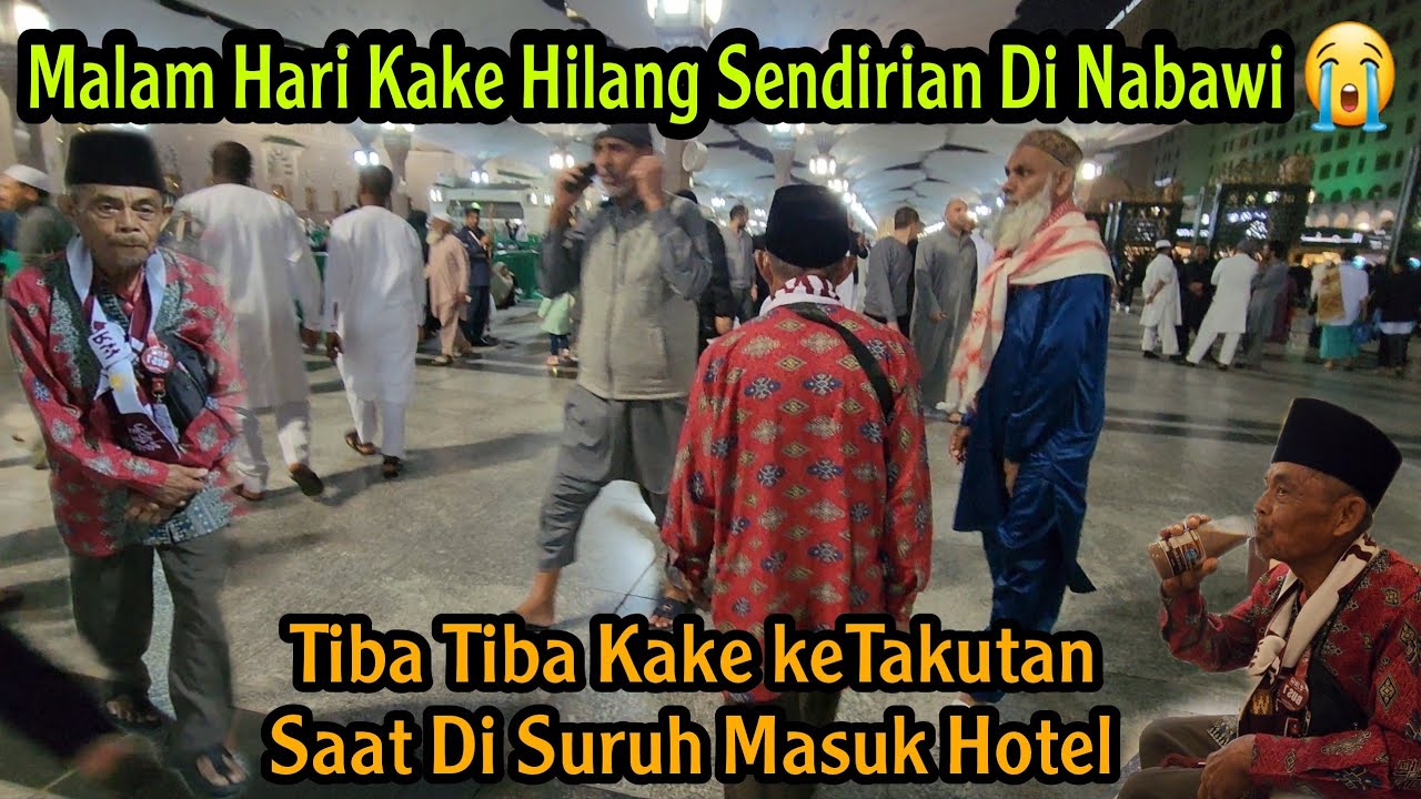 SAYA TAKUT 😭 KASIAN KAKE HILANG SENDIRIAN DI MASJID NABAWI MALAM HARI TIDAK BERANI NANYA KE ORANG