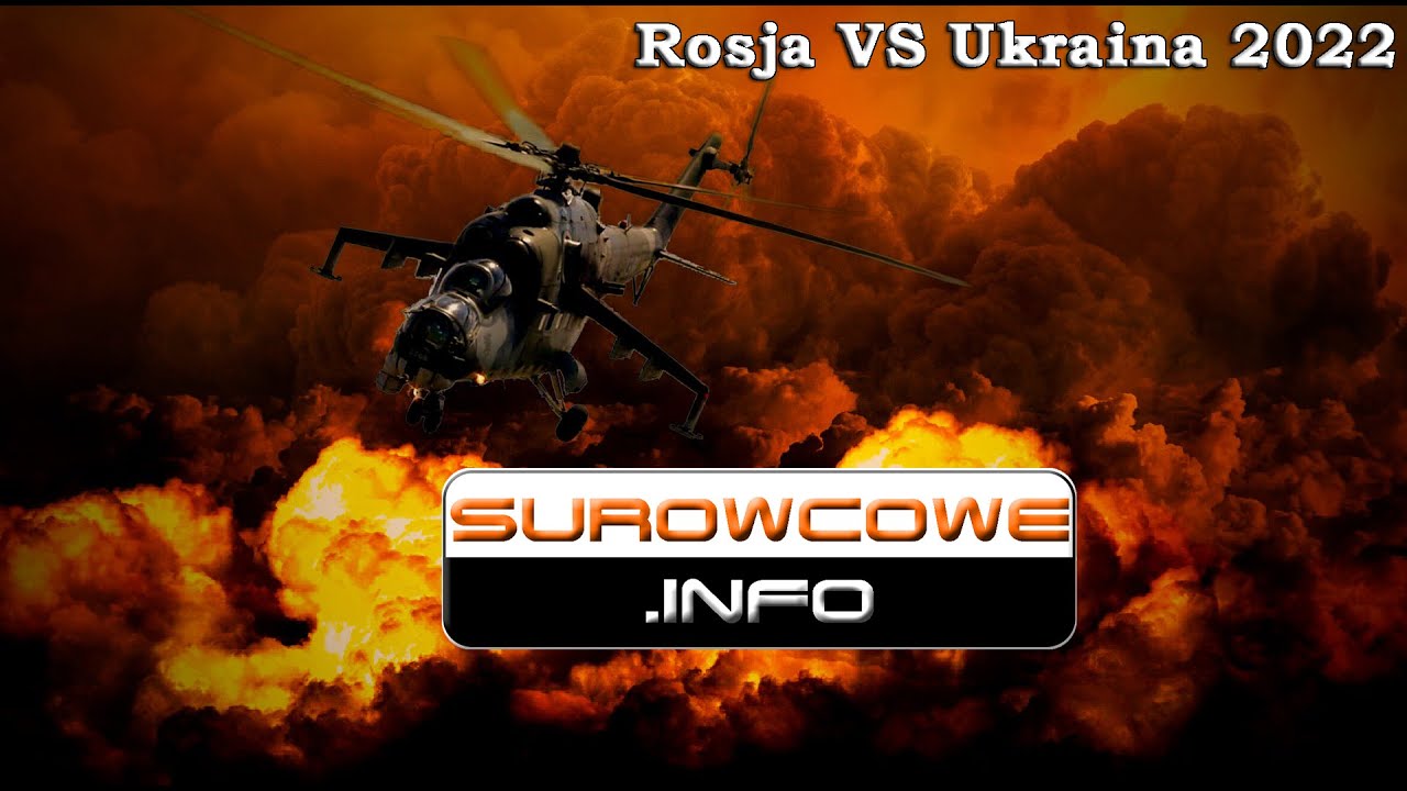 Surowcowe info: Rosja vs Ukraina 2022 - odcinek specjalny