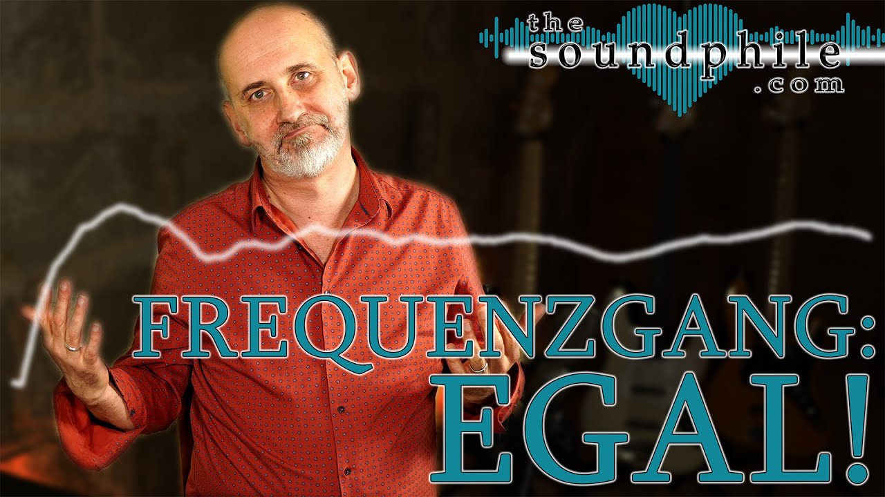 Frequenzgang ist irrelevant! - Workshop/Tutorial (The Soundphile)