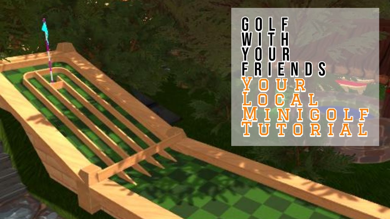 Golf With Your Friends | Your Local Minigolf Tutorial | 15 Hole in ones!