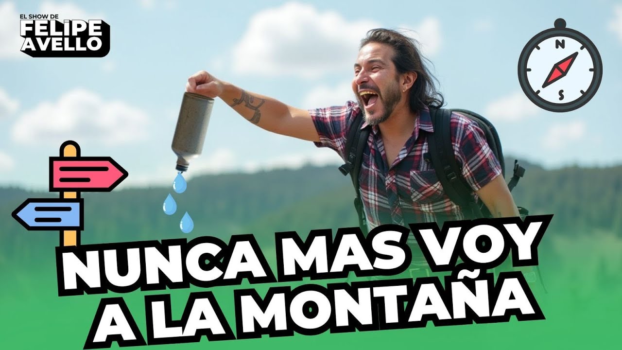 NUNCA M&Aacute;S VOY A LA MONTA&Ntilde;A - #FelipeAvello #LugaresQueRien #CerroLaParva