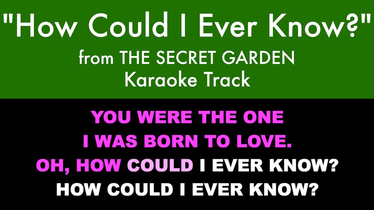 "How Could I Ever Know?" from The Secret Garden - Karaoke Track with Lyrics on Screen