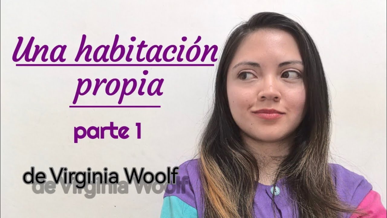 Mujeres y la escritura en palabras de Virginia Woolf (Una habitación propia, parte 1)