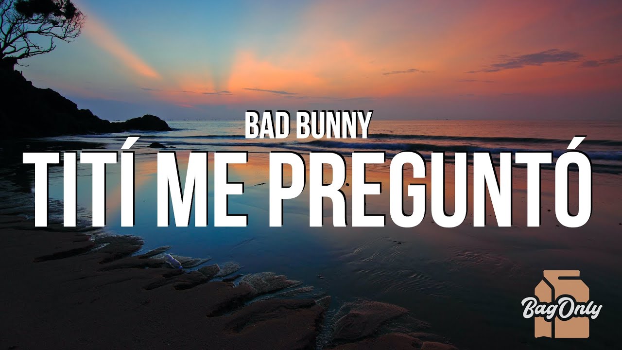 Bad Bunny - Tit&iacute; Me Pregunt&oacute; (Letra / Lyrics)