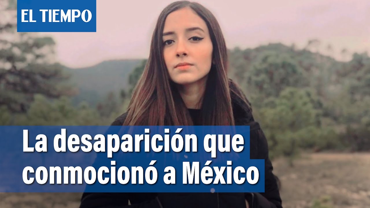 Debanhi Escobar, la desaparición que conmocionó a México | El Tiempo