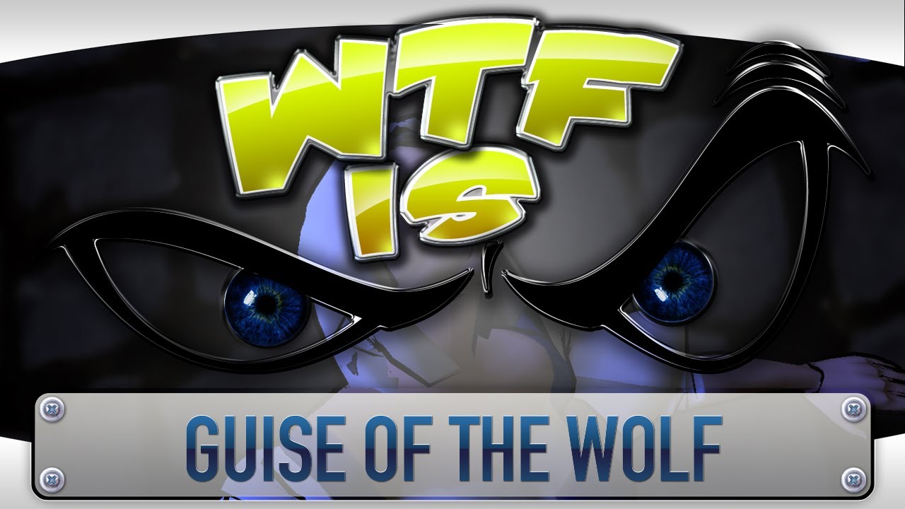► WTF Is... - Guise of the Wolf ?