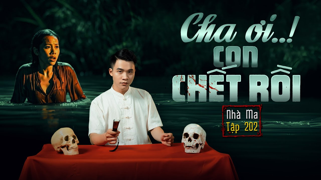 NHÀ MA TẬP 202 | CHA ƠI CON CHẾT RỒI | CHUYỆN MA KINH DỊ SỞN GAI ÓC I - MC DUY THUẬN | FULL 4K