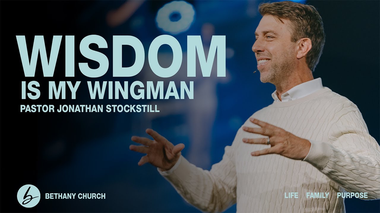Wisdom Is My Wingman | Jonathan Stockstill | Bethany Church