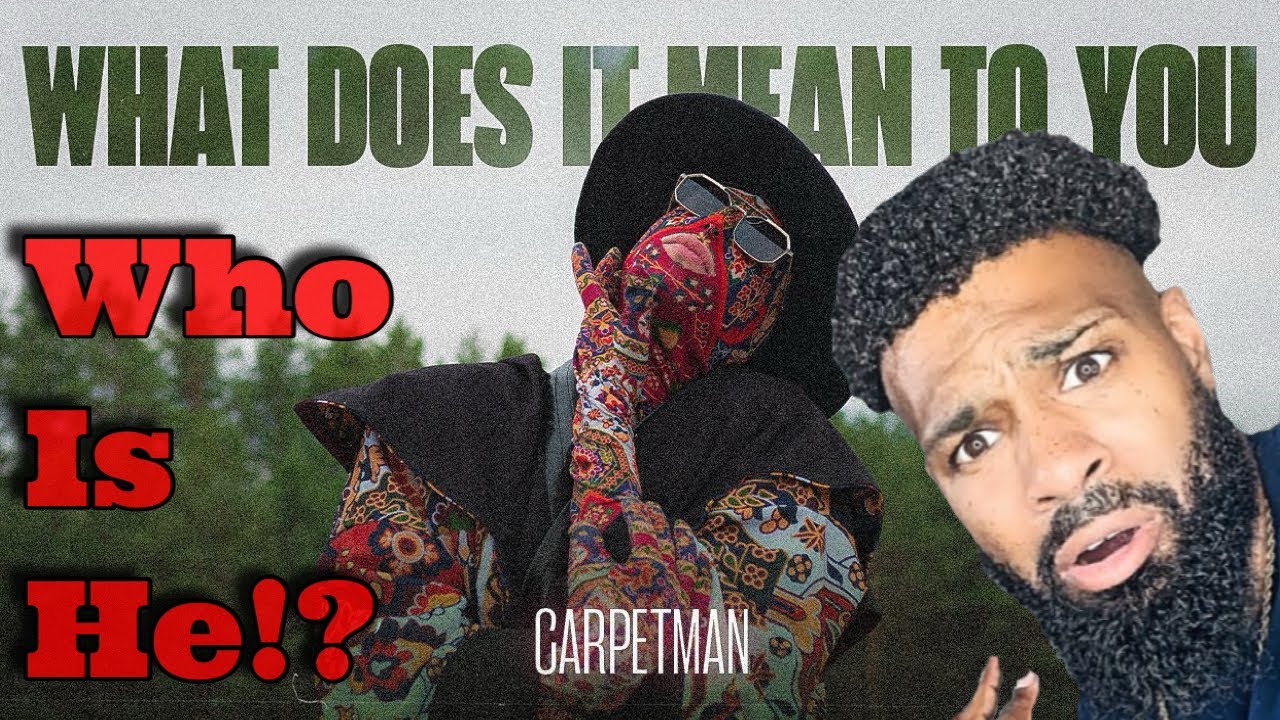 Carpetman – What Does It Mean To You | WhO IS THIS GUY⁉️