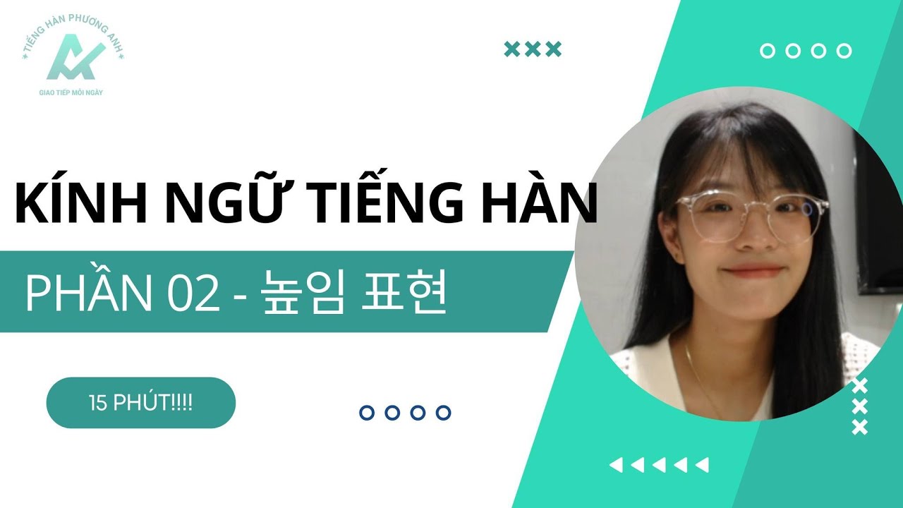 KÍNH NGỮ TRONG TIẾNG HÀN (PHẦN 2) - 높임 표현 [TIẾNG HÀN PHƯƠNG ANH]