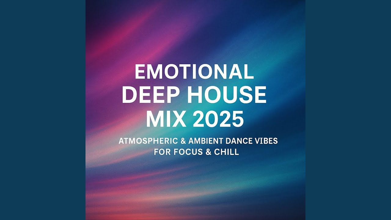 Emotional Deep House Atmospheric & Ambient Dance Vibes for Focus & Chill