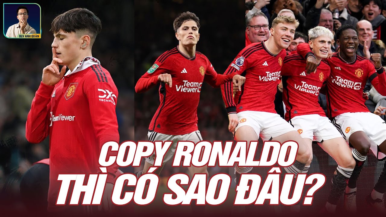 GARNACHO VÀ LỜI ĐÁP TRẢ HOÀN HẢO CHO NHỮNG CHỈ TRÍCH SAO CHÉP RONALDO