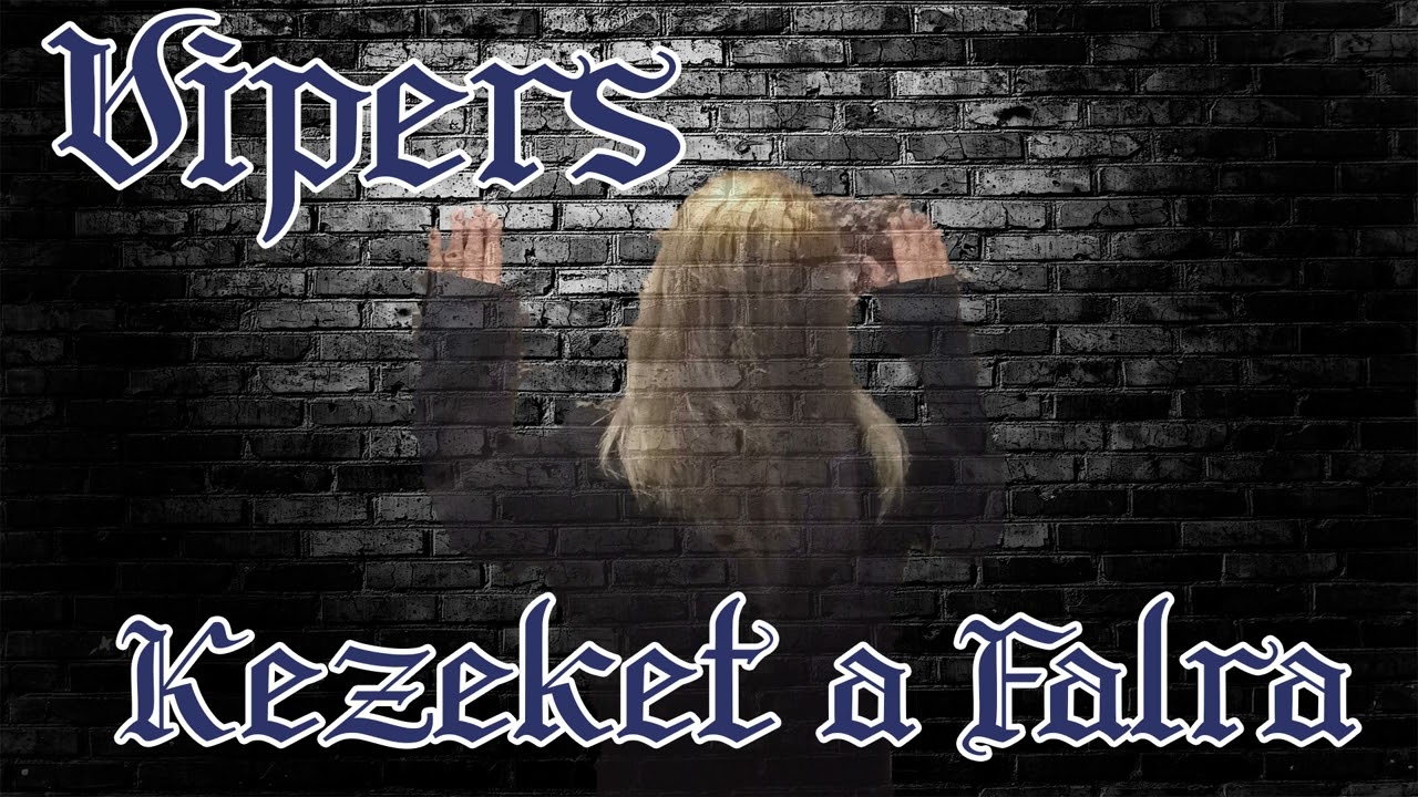 Vipers - Kezeket a falra