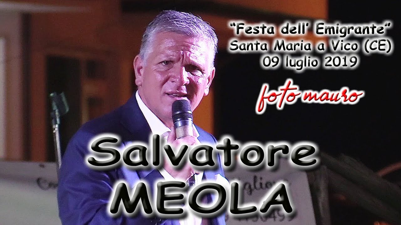 Salvatore MEOLA canta Mario MEROLA Festa dell' Emigrante Santa Maria a Vico (Caserta) 09 luglio 2019