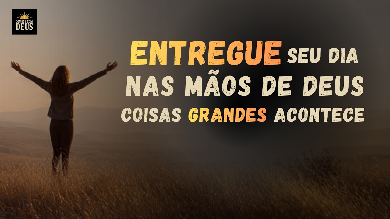 ESPÍRITO de DEUS, Entrego Meu DIA a Ti — Que Seja Feita a TUA VONTADE