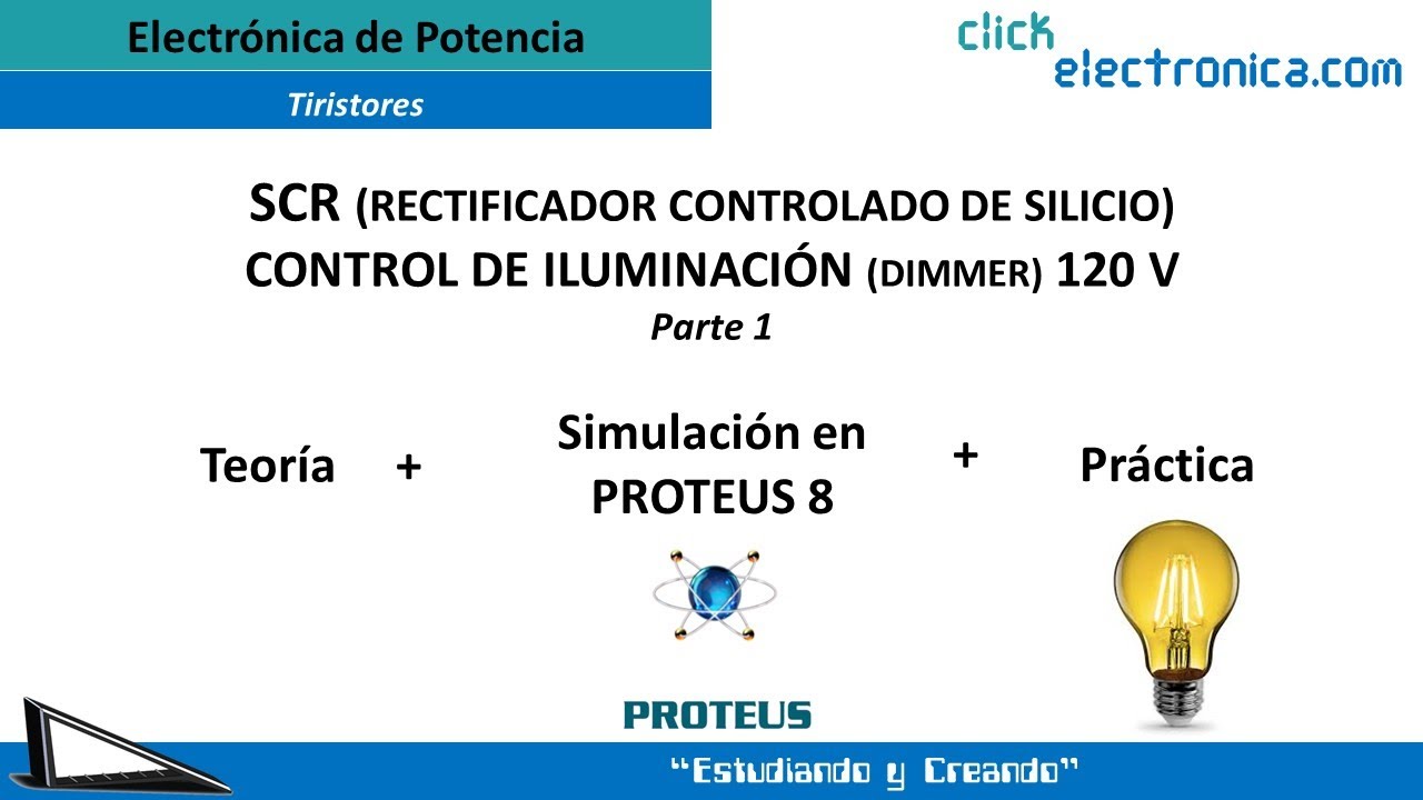 SCR (RECTIFICADOR CONTROLADO DE SILICIO). CONTROL DE ILUMINACIÓN (DIMMER) 120 V. Parte 1
