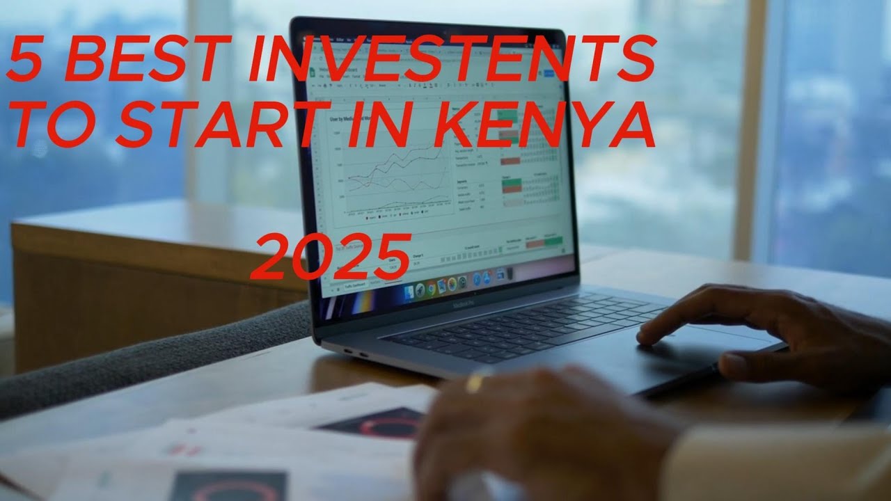 5 BEST INVESTMENT TO START IN KENYA IN 2025