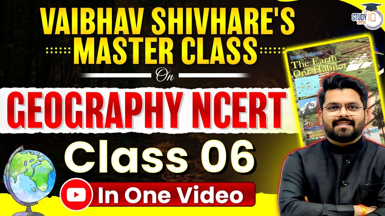 Geography NCERT Class 6 in One Video | By Vaibhav Sir | UPPSC StudyIQ