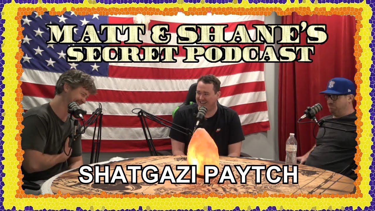 SHATGAZI PAYTCH | Matt and Shane's Secret Podcast