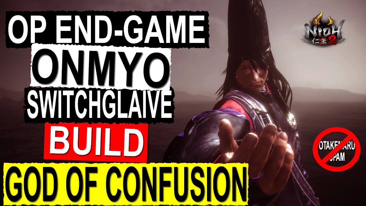Nioh 2 | OP Onmyo Switchglaive End-game Build | God of Confusion | All Kills in NG+