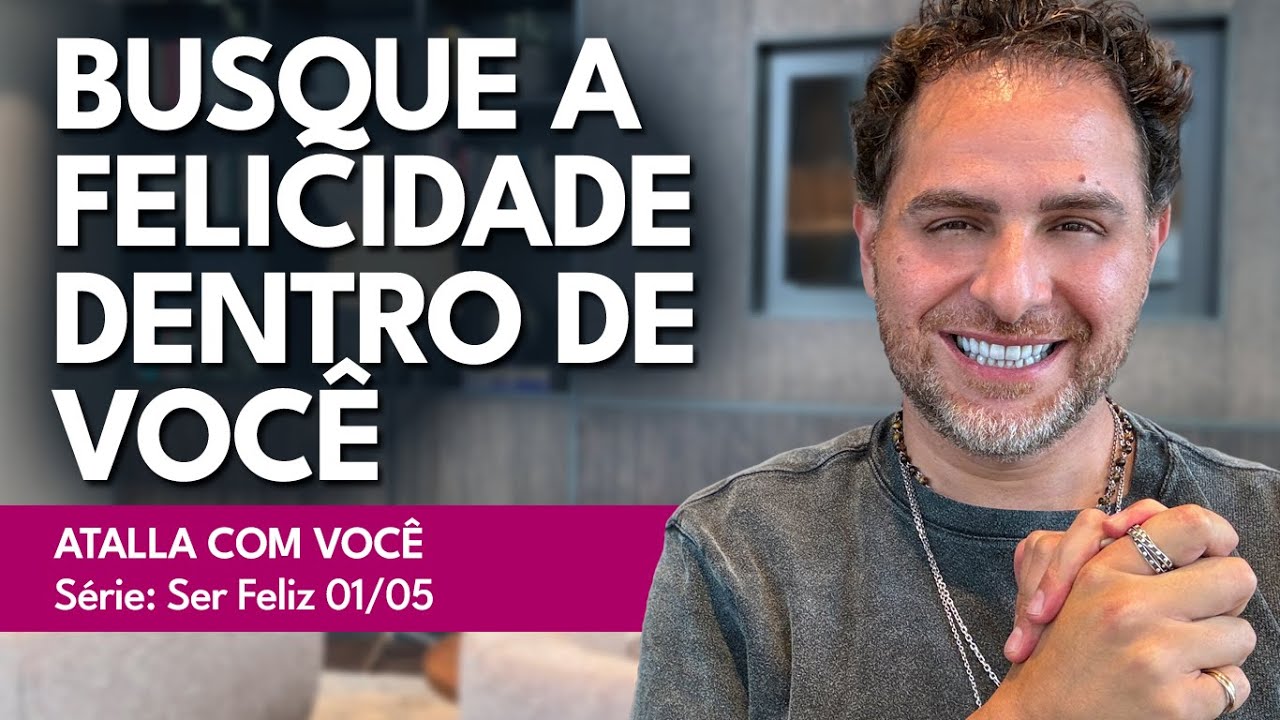 SER FELIZ: COMO GERENCIAR SUAS EMOÇÕES  / ATALLA COM VOCÊ