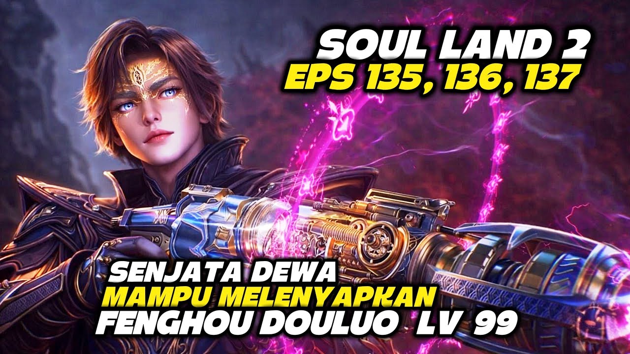 DEWA PUN SEGAN‼️ SOUL LAND 2 FULL EPS 135, 136, 137