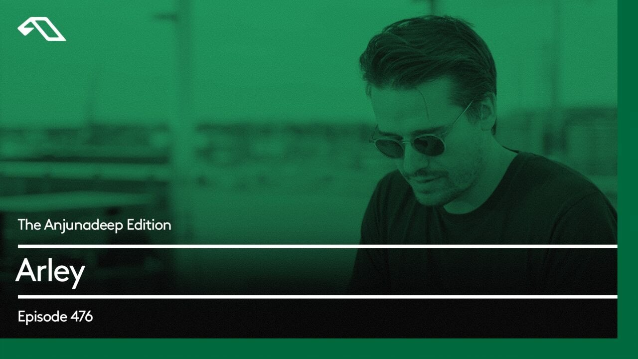 The Anjunadeep Edition 476 with Arley