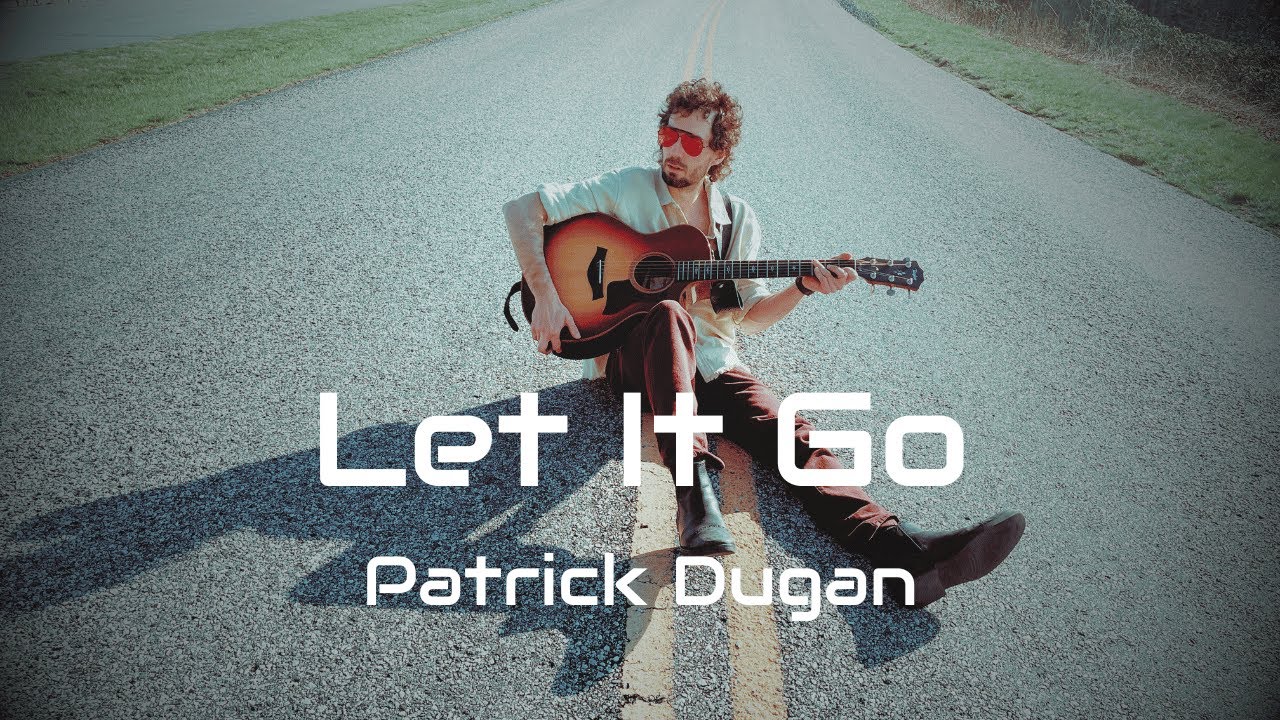 Let It Go by Patrick Dugan - Official Music Video