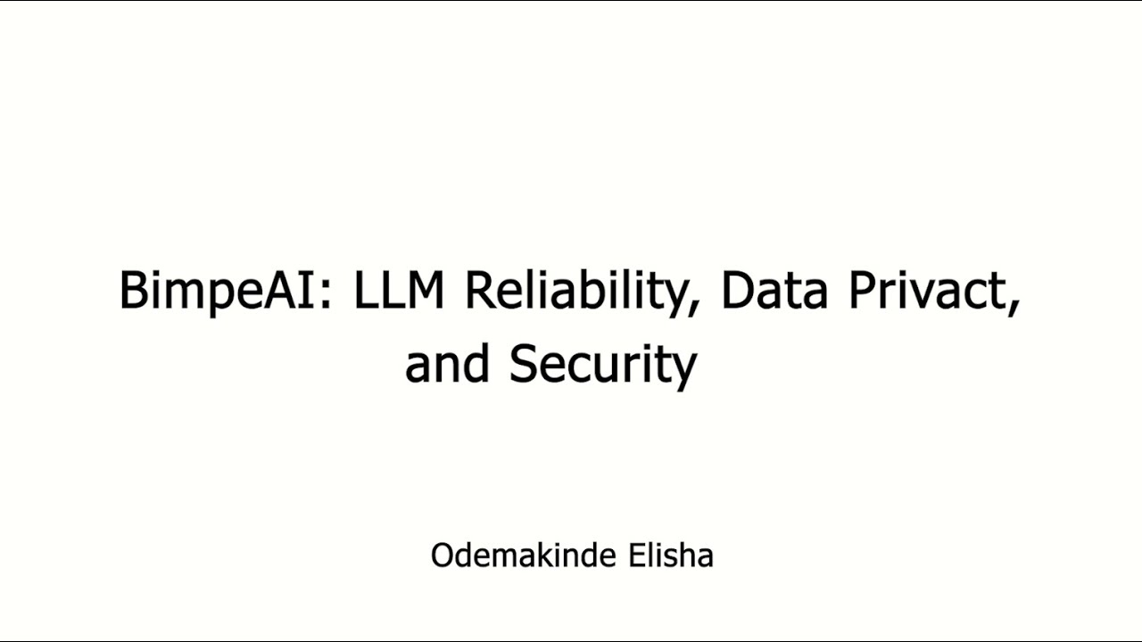 BimpeAI: LLM Reliability, Data Privacy, and Security - Odemakinde Elisha