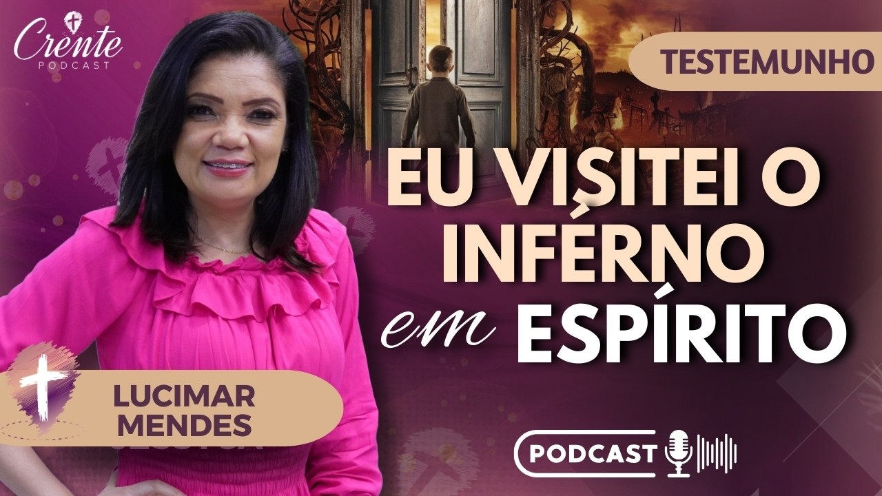 Ep. 112 | ELA VISITOU O INFERNO EM ESPÍRITO! Testemunho IMPACTANTE e IMPRESSIONANTE | Lucimar Mendes