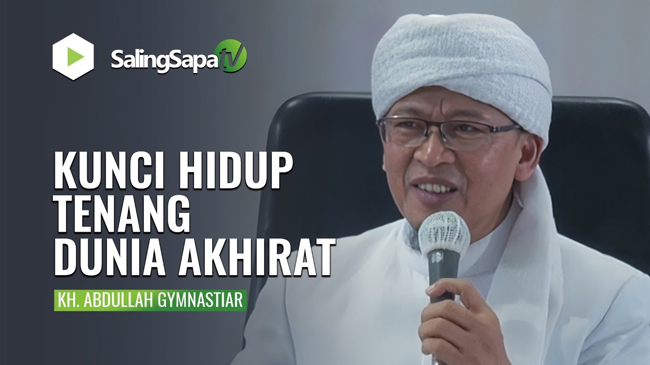 KUNCI HIDUP TENANG DUNIA AKHIRAT | KH. ABDULLAH GYMNASTIAR