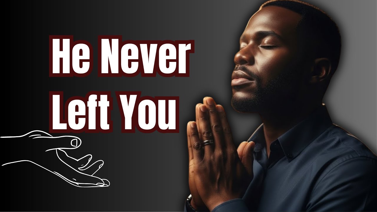 He Never Left You