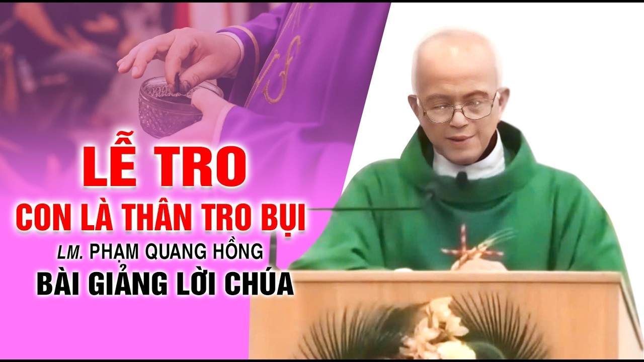 Lễ Tro - Con là thân tro bụi - Bài giảng ý nghĩa của LM. Phạm Quang Hồng