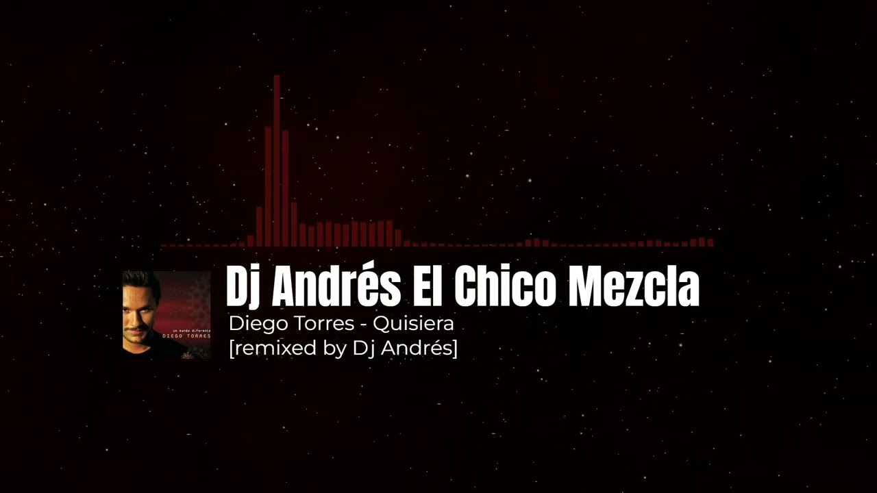 DIego Torres - Quisiera [remixed by Dj Andrés]