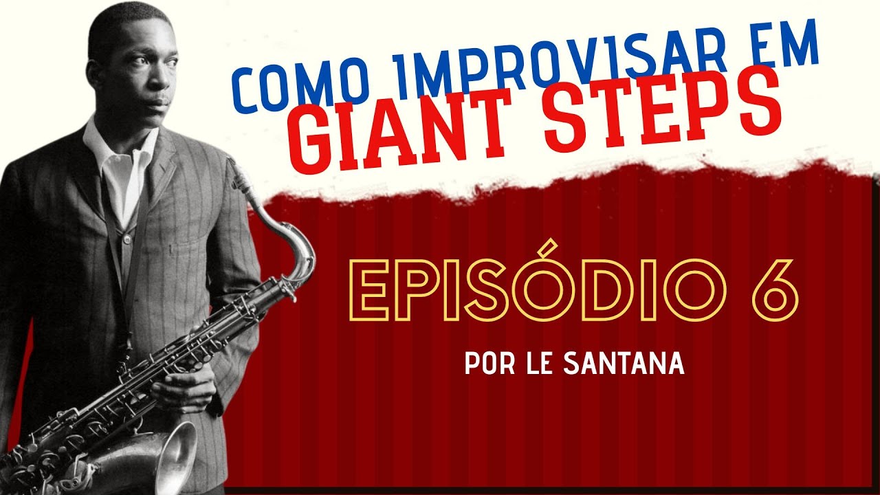 COMO IMPROVISAR EM GIANT STEPS - EP06 | Le Santana