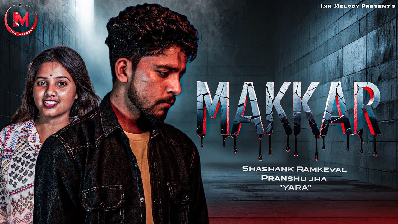 MAKKAR l Official Video l Shashank RamKeval l Pranshu Jha l "YARA" l Nek l Aanchal