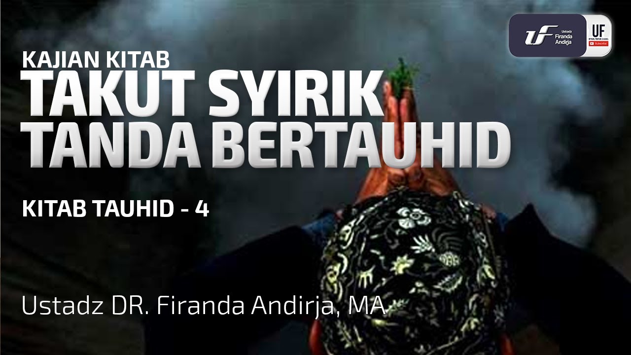 Takut Syirik Tanda Bertauhid - Ustadz Dr. Firanda Andirja, M.A.