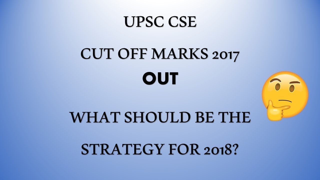 Cutoff Marks for UPSC CSE 2017 Released- Strategy for 2018 exam