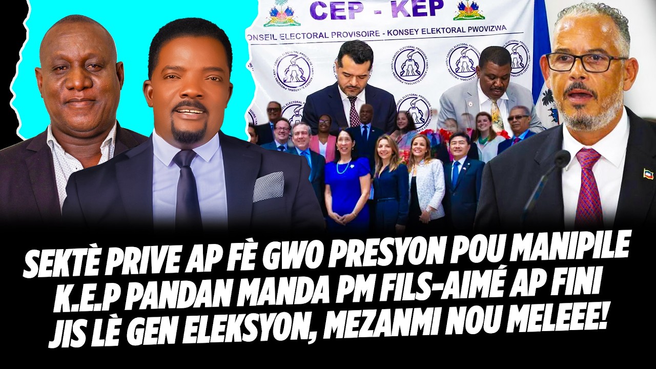 SEKTÈ PRIVE AP FÈ GWO PRESYON POU MANIPILE K E P PANDAN MANDA PM FILS AIMÉ AP FINI JIS LÈ GEN EL