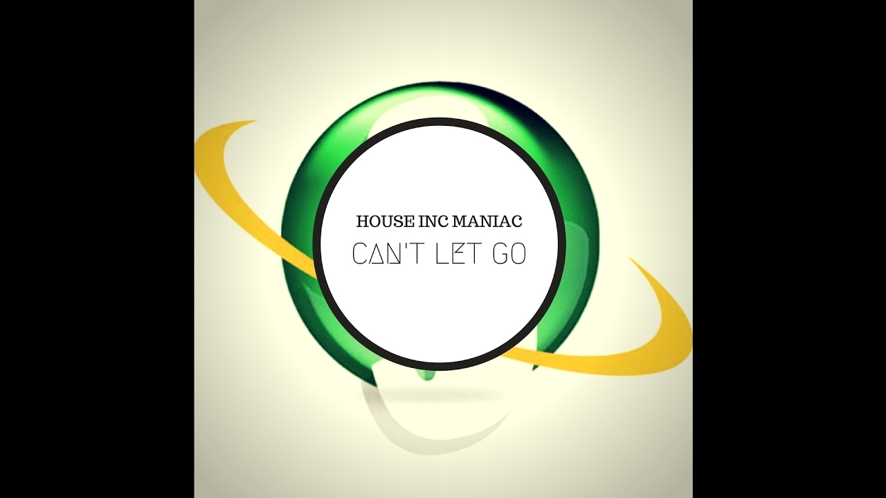 House Inc Maniac - Can't Let Go