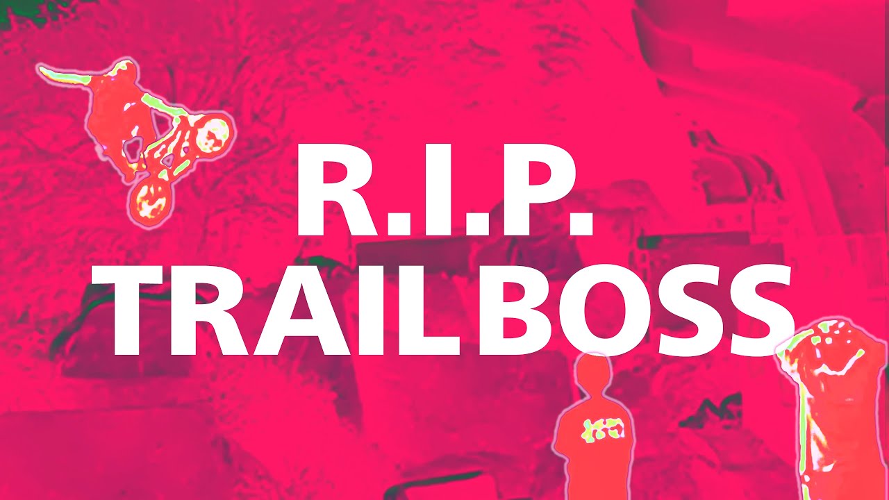 R.I.P. TRAIL BOSS