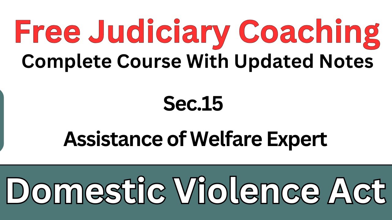 DV Act Sec.15 | Assistance of Welfare Expert | Domestic Violence Act 2005 | Free Judiciary Coaching